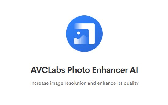 AVCLabs Photo Enhancer AI: AI image Upscaler