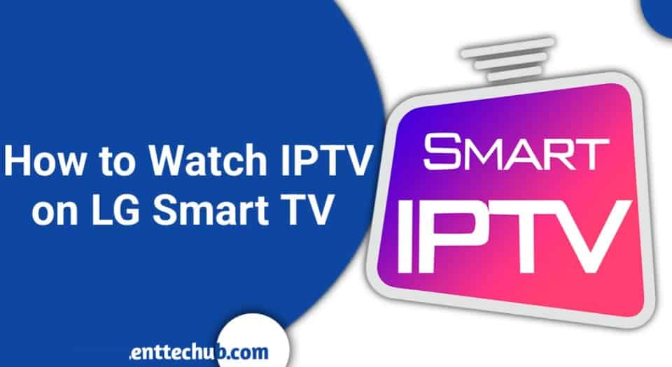How to Install and Watch IPTV on LG Smart TV