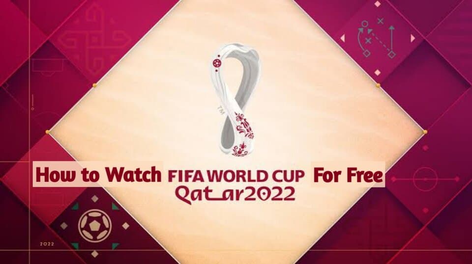 How to watch 2022 FIFA World Cup for free in any country